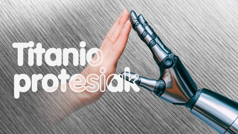 Titaniozko protesiak eta fabrikazio gehigarria LHn